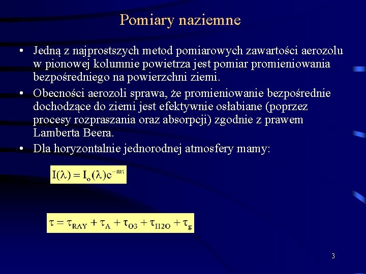 Pomiary naziemne • Jedną z najprostszych metod pomiarowych zawartości aerozolu w pionowej kolumnie powietrza