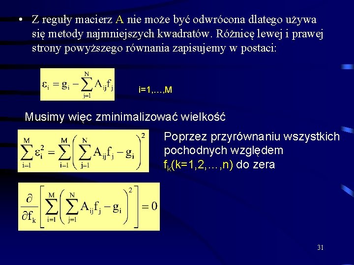  • Z reguły macierz A nie może być odwrócona dlatego używa się metody