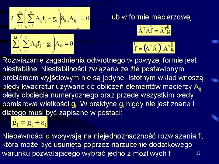 lub w formie macierzowej Rozwiązanie zagadnienia odwrotnego w powyżej formie jest niestabilne. Niestabilności związane