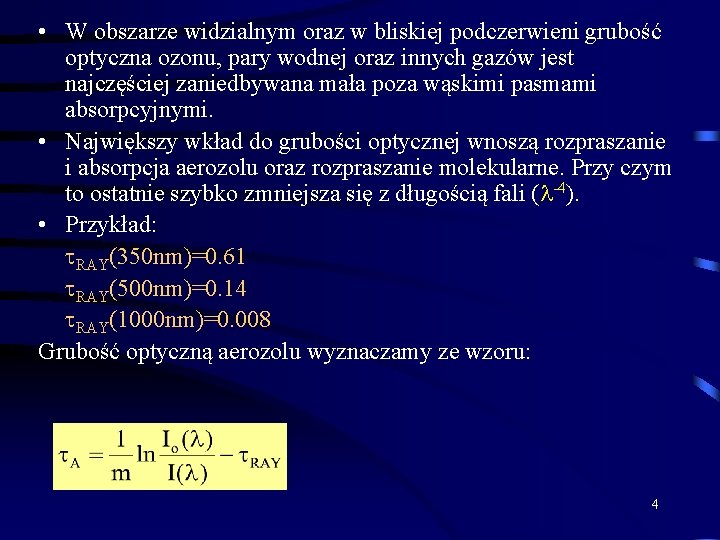  • W obszarze widzialnym oraz w bliskiej podczerwieni grubość optyczna ozonu, pary wodnej