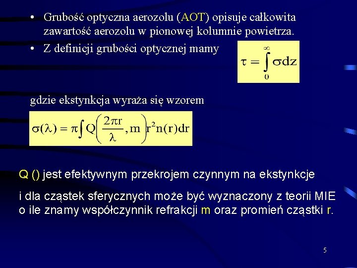  • Grubość optyczna aerozolu (AOT) opisuje całkowita zawartość aerozolu w pionowej kolumnie powietrza.