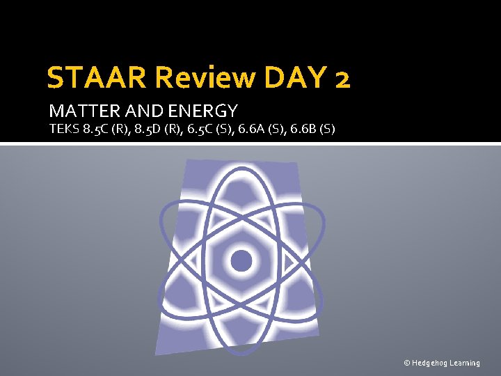 STAAR Review DAY 2 MATTER AND ENERGY TEKS 8. 5 C (R), 8. 5