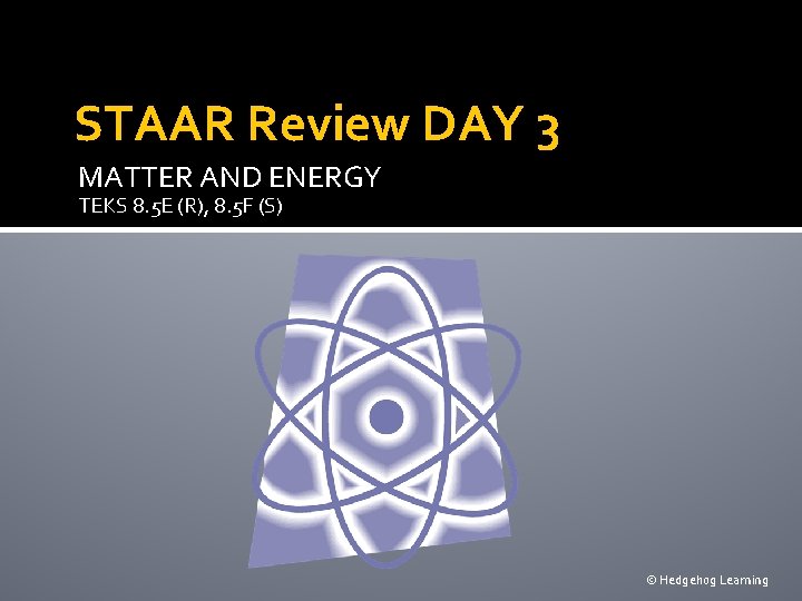 STAAR Review DAY 3 MATTER AND ENERGY TEKS 8. 5 E (R), 8. 5