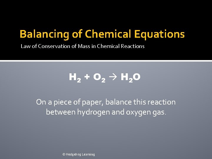 Balancing of Chemical Equations Law of Conservation of Mass in Chemical Reactions H 2