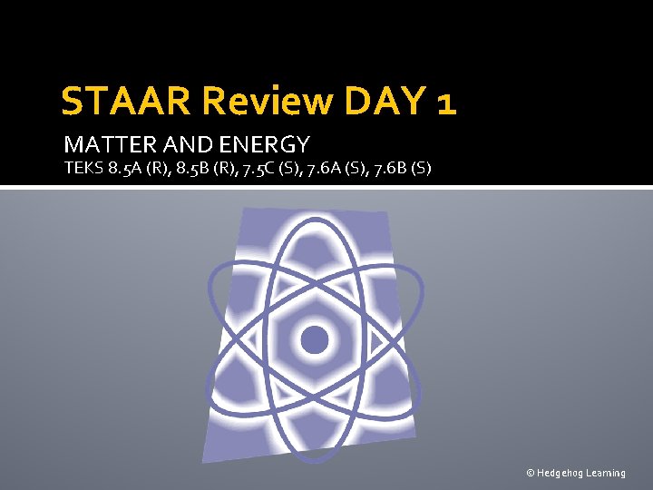 STAAR Review DAY 1 MATTER AND ENERGY TEKS 8. 5 A (R), 8. 5