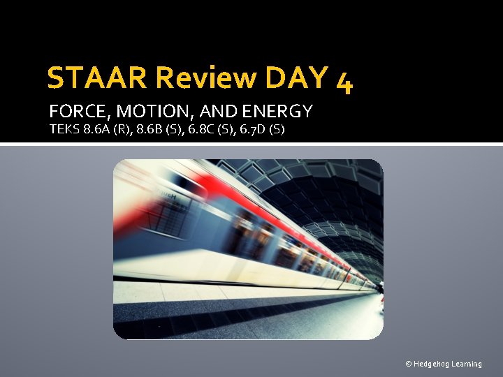 STAAR Review DAY 4 FORCE, MOTION, AND ENERGY TEKS 8. 6 A (R), 8.
