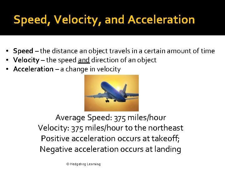 Speed, Velocity, and Acceleration • Speed – the distance an object travels in a