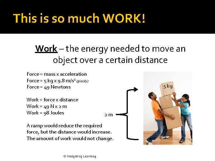 This is so much WORK! Work – the energy needed to move an object