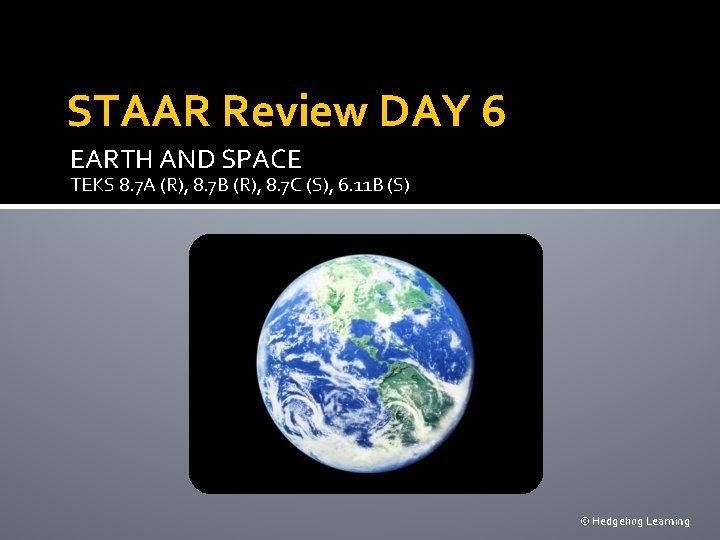 STAAR Review DAY 6 EARTH AND SPACE TEKS 8. 7 A (R), 8. 7