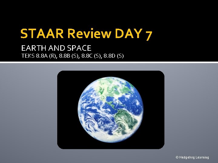 STAAR Review DAY 7 EARTH AND SPACE TEKS 8. 8 A (R), 8. 8