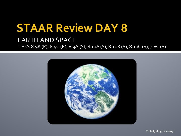 STAAR Review DAY 8 EARTH AND SPACE TEKS 8. 9 B (R), 8. 9