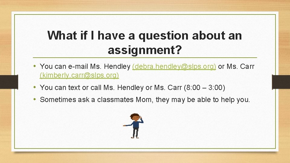 What if I have a question about an assignment? • You can e-mail Ms.