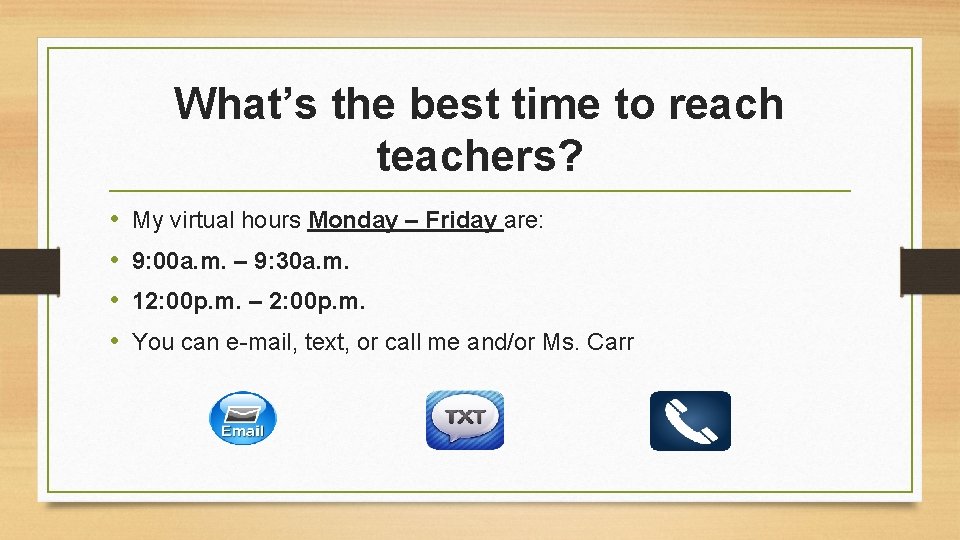 What’s the best time to reach teachers? • • My virtual hours Monday –