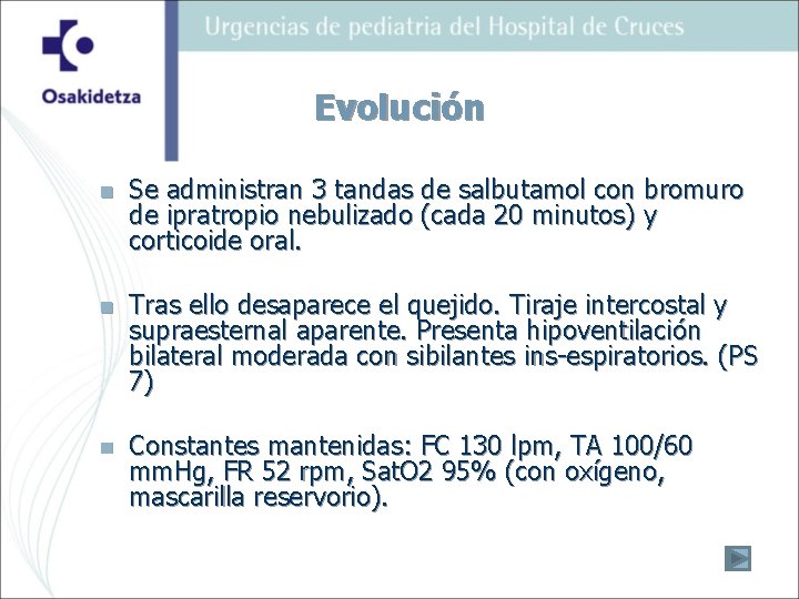 Evolución n Se administran 3 tandas de salbutamol con bromuro de ipratropio nebulizado (cada