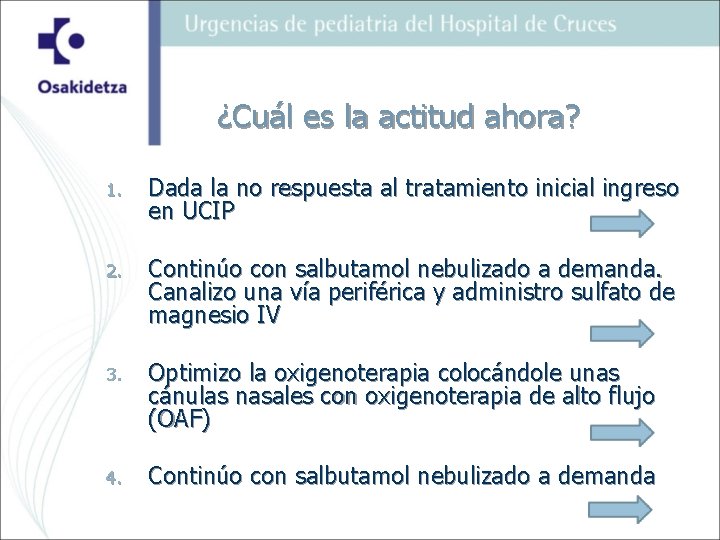 ¿Cuál es la actitud ahora? 1. Dada la no respuesta al tratamiento inicial ingreso