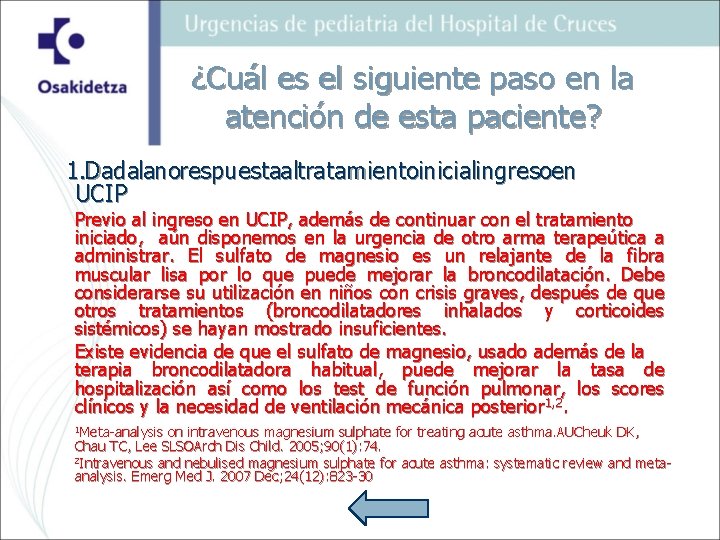 ¿Cuál es el siguiente paso en la atención de esta paciente? 1. Dadalanorespuestaaltratamientoinicialingresoen UCIP