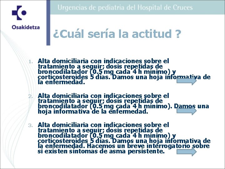 ¿Cuál sería la actitud ? 1. Alta domiciliaria con indicaciones sobre el tratamiento a