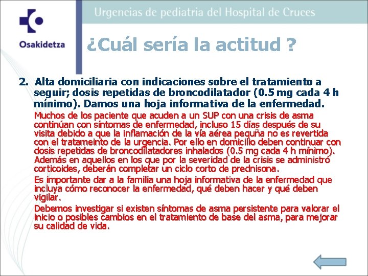 ¿Cuál sería la actitud ? 2. Alta domiciliaria con indicaciones sobre el tratamiento a