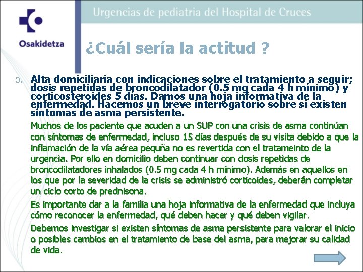 ¿Cuál sería la actitud ? 3. Alta domiciliaria con indicaciones sobre el tratamiento a