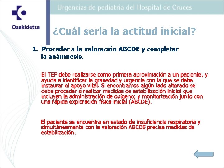 ¿Cuál sería la actitud inicial? 1. Proceder a la valoración ABCDE y completar la