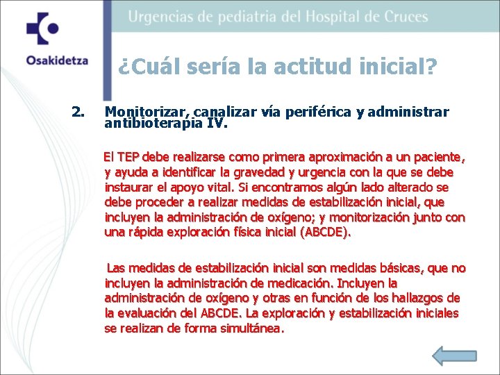¿Cuál sería la actitud inicial? 2. Monitorizar, canalizar vía periférica y administrar antibioterapia IV.