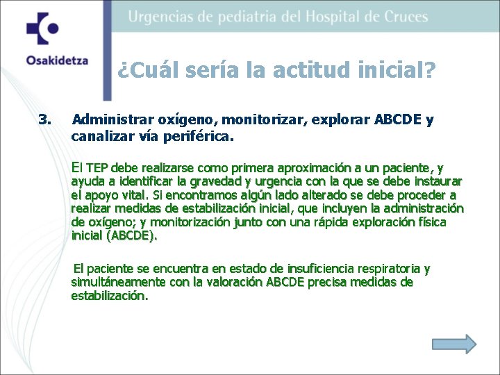 ¿Cuál sería la actitud inicial? 3. Administrar oxígeno, monitorizar, explorar ABCDE y canalizar vía