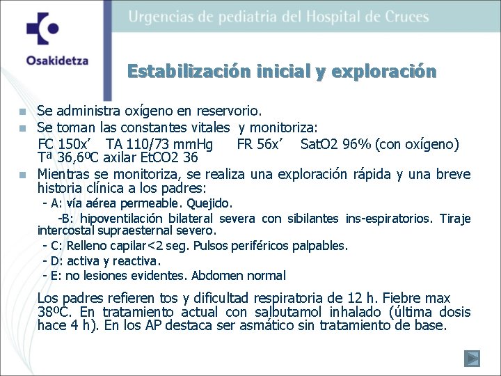 Estabilización inicial y exploración n Se administra oxígeno en reservorio. Se toman las constantes