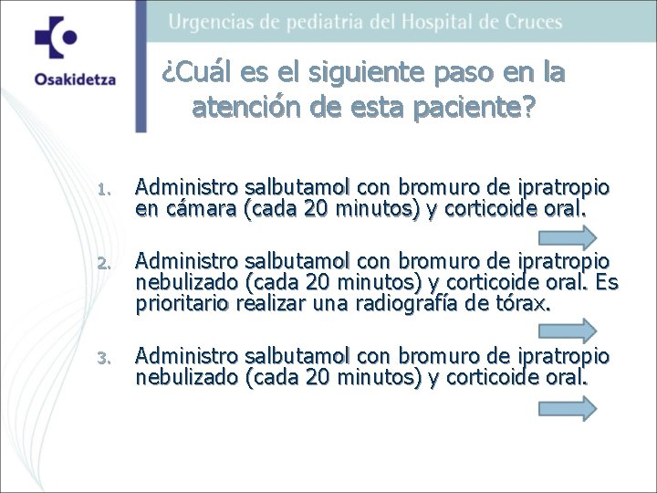 ¿Cuál es el siguiente paso en la atención de esta paciente? 1. Administro salbutamol