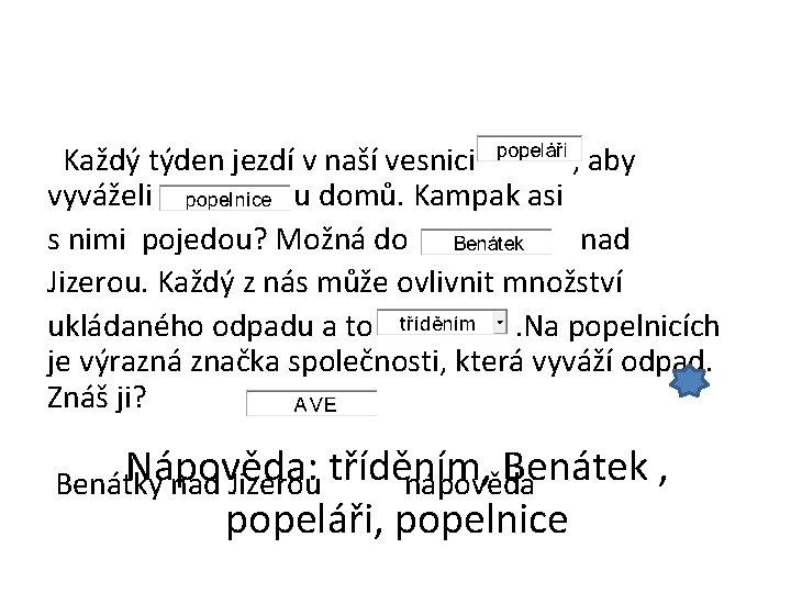 Každý týden jezdí v naší vesnici , aby vyváželi u domů. Kampak asi s