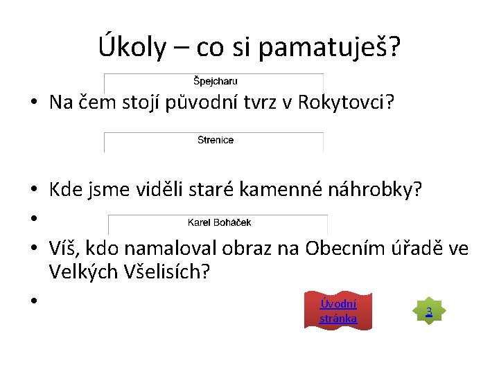 Úkoly – co si pamatuješ? • Na čem stojí původní tvrz v Rokytovci? •