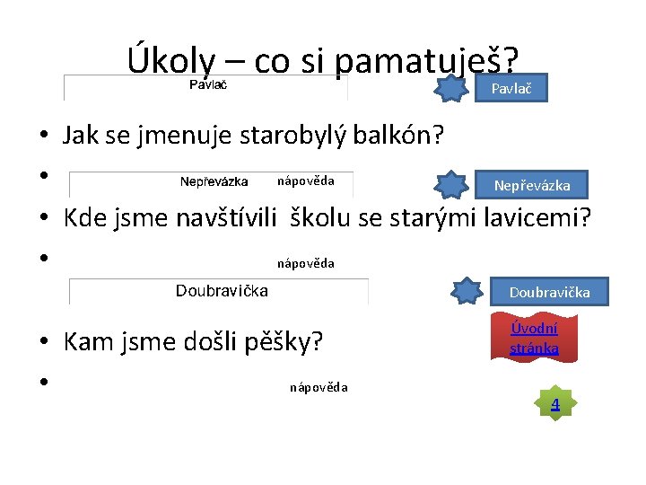 Úkoly – co si pamatuješ? Pavlač • Jak se jmenuje starobylý balkón? • nápověda