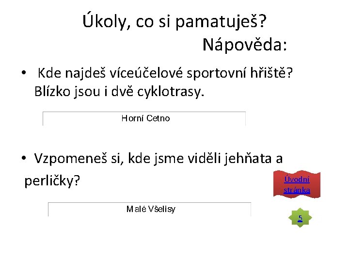 Úkoly, co si pamatuješ? Nápověda: • Kde najdeš víceúčelové sportovní hřiště? Blízko jsou i