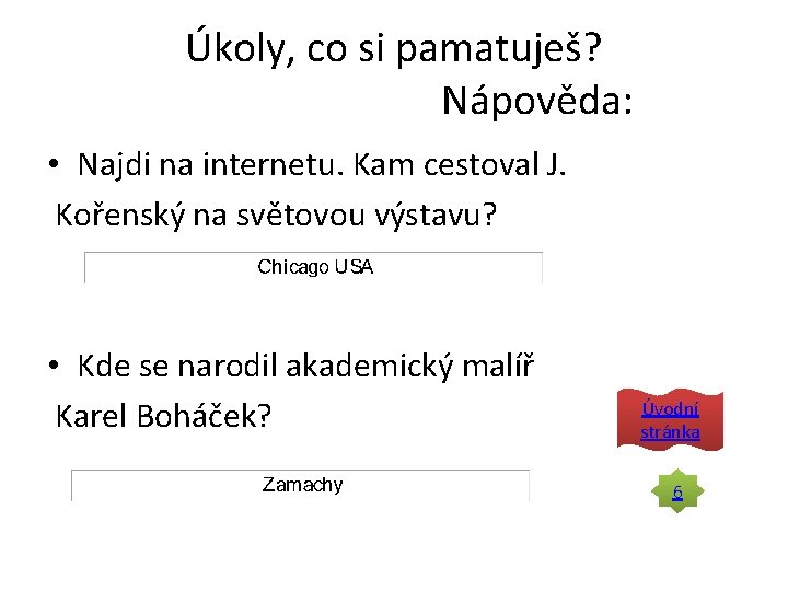 Úkoly, co si pamatuješ? Nápověda: • Najdi na internetu. Kam cestoval J. Kořenský na