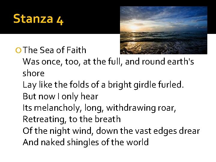 Stanza 4 The Sea of Faith Was once, too, at the full, and round