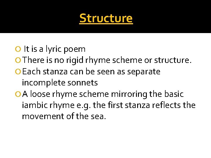 Structure It is a lyric poem There is no rigid rhyme scheme or structure.