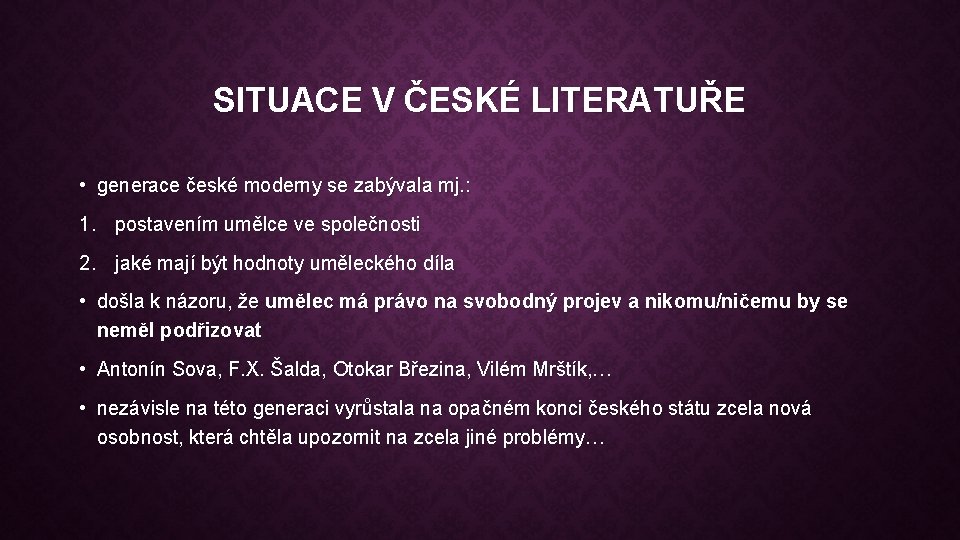 SITUACE V ČESKÉ LITERATUŘE • generace české moderny se zabývala mj. : 1. postavením