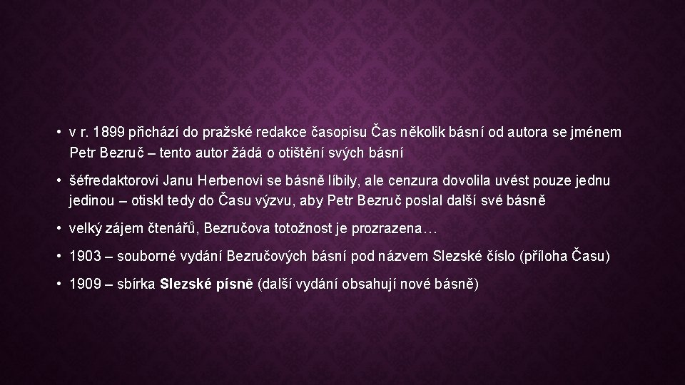  • v r. 1899 přichází do pražské redakce časopisu Čas několik básní od