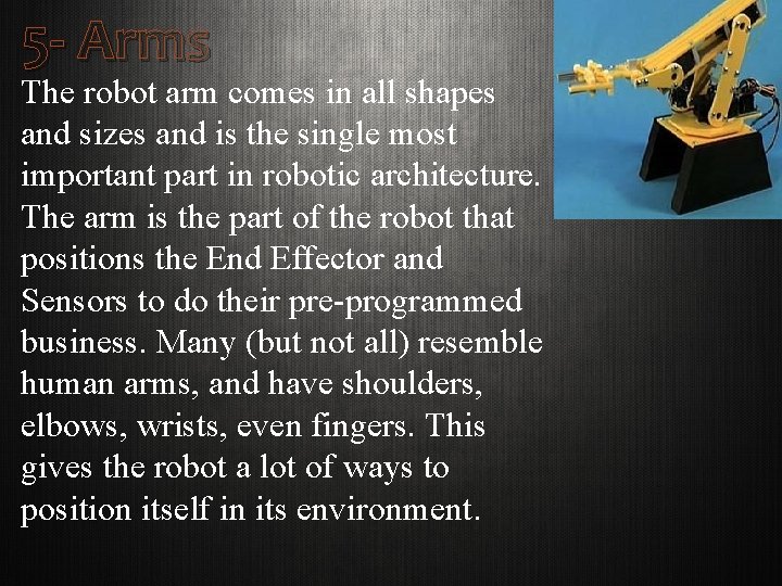 5 - Arms The robot arm comes in all shapes and sizes and is