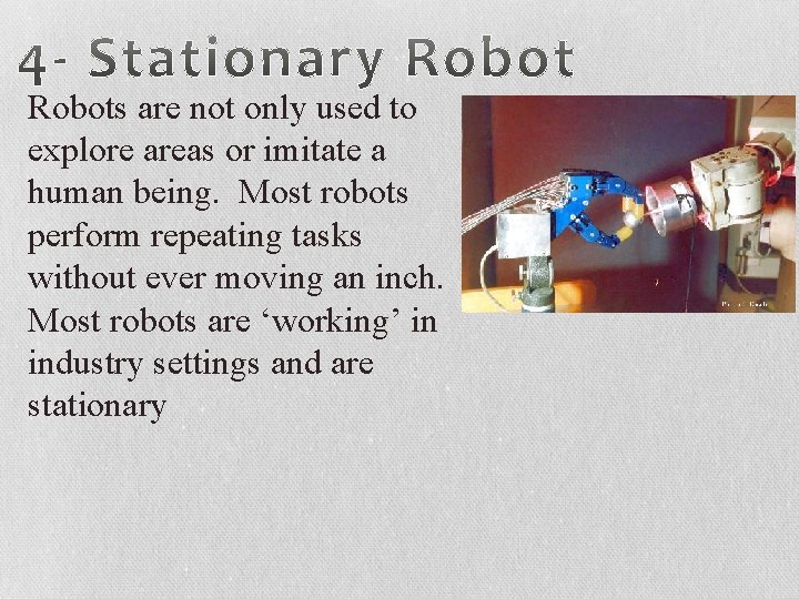 Robots are not only used to explore areas or imitate a human being. Most