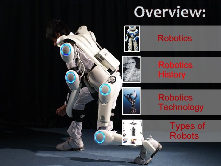 Overview: Robotics History Robotics Technology Types of Robots 