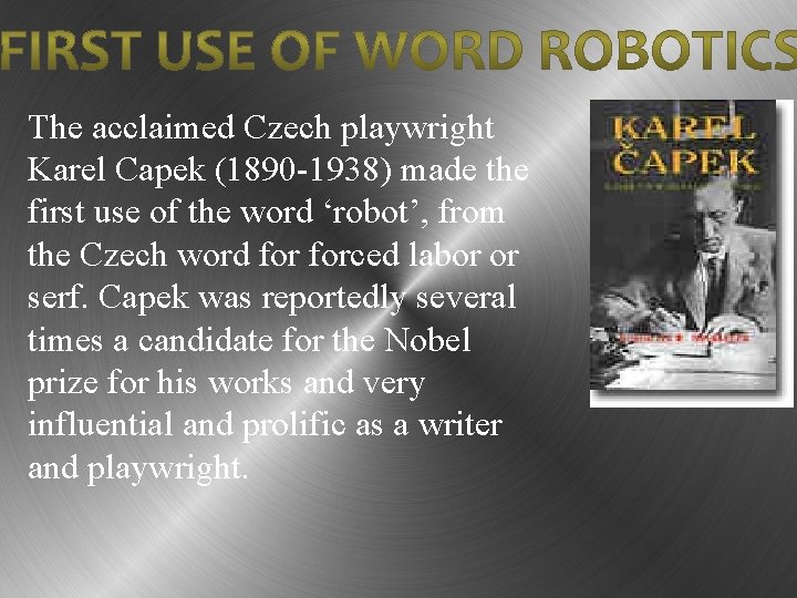 The acclaimed Czech playwright Karel Capek (1890 -1938) made the first use of the