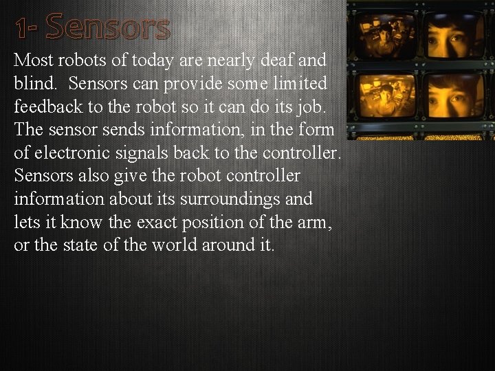 1 - Sensors Most robots of today are nearly deaf and blind. Sensors can