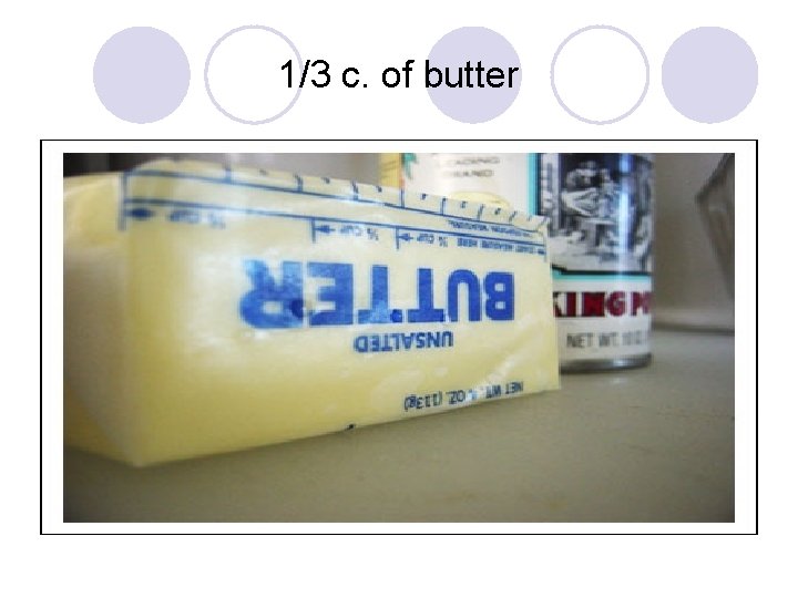 1/3 c. of butter 