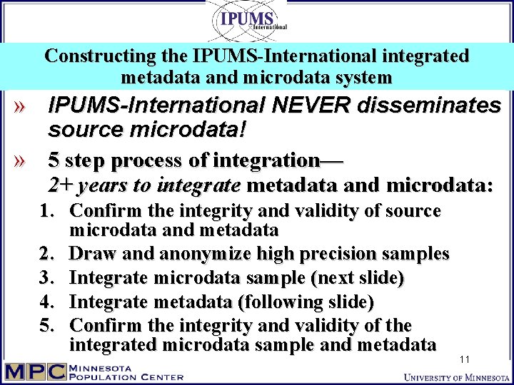 Constructing the IPUMS-International integrated metadata and microdata system » IPUMS-International NEVER disseminates source microdata!