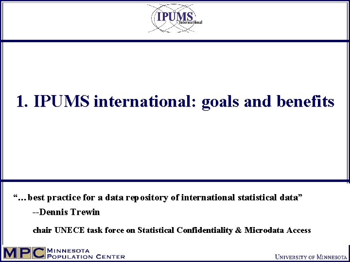 1. IPUMS international: goals and benefits “…best practice for a data repository of international