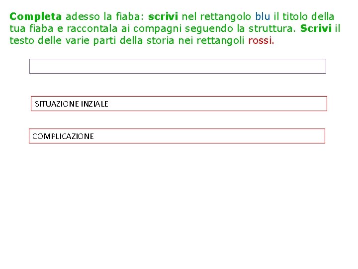 Completa adesso la fiaba: scrivi nel rettangolo blu il titolo della tua fiaba e