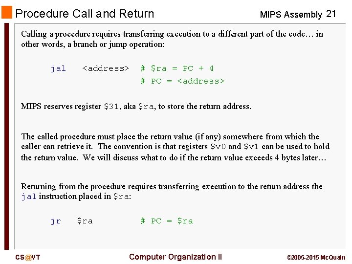 Procedure Call and Return MIPS Assembly 21 Calling a procedure requires transferring execution to