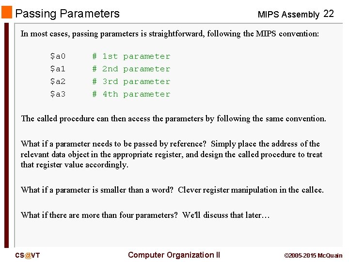 Passing Parameters MIPS Assembly 22 In most cases, passing parameters is straightforward, following the
