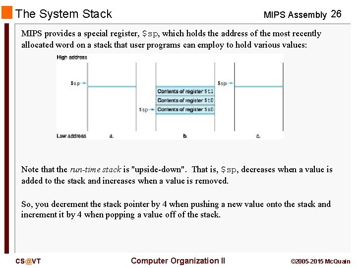The System Stack MIPS Assembly 26 MIPS provides a special register, $sp, which holds