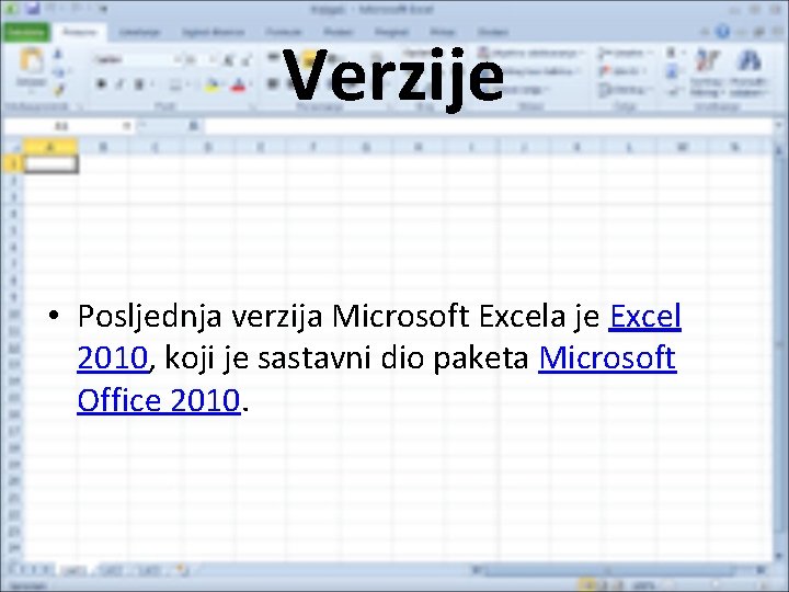 Verzije • Posljednja verzija Microsoft Excela je Excel 2010, koji je sastavni dio paketa